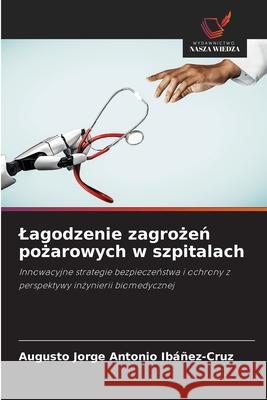 Lagodzenie zagrozen pozarowych w szpitalach Ibáñez-Cruz, Augusto Jorge Antonio 9786208757441