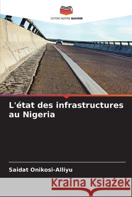 L'état des infrastructures au Nigeria Onikosi-Alliyu, Saidat 9786208757854