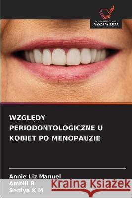 WZGL DY PERIODONTOLOGICZNE U KOBIET PO MENOPAUZIE Manuel, Annie Liz, R, Ambili, K M, Seniya 9786208758226 Wydawnictwo Nasza Wiedza
