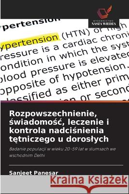 Rozpowszechnienie, swiadomosc, leczenie i kontrola nadcisnienia tetniczego u doroslych Panesar, Sanjeet 9786208758349