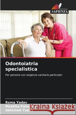 Odontoiatria specialistica Yadav, Roma, Pahuja, Meetika, Yadav, Abhishek 9786208758806