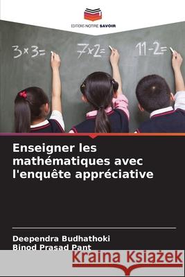 Enseigner les mathématiques avec l'enquête appréciative Budhathoki, Deependra, Pant, Binod Prasad 9786208758912