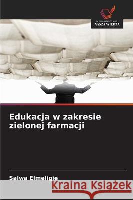 Edukacja w zakresie zielonej farmacji Elmeligie, Salwa 9786208759131