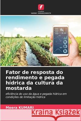 Fator de resposta do rendimento e pegada hídrica da cultura da mostarda KUMARI, Meera 9786208759681
