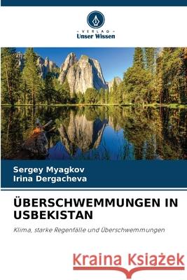 ÜBERSCHWEMMUNGEN IN USBEKISTAN Myagkov, Sergey, Dergacheva, Irina 9786208760045