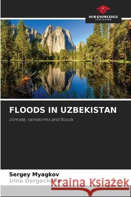 FLOODS IN UZBEKISTAN Myagkov, Sergey, Dergacheva, Irina 9786208760052
