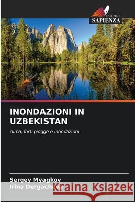 INONDAZIONI IN UZBEKISTAN Myagkov, Sergey, Dergacheva, Irina 9786208760083