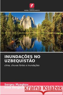 INUNDAÇÕES NO UZBEQUISTÃO Myagkov, Sergey, Dergacheva, Irina 9786208760113