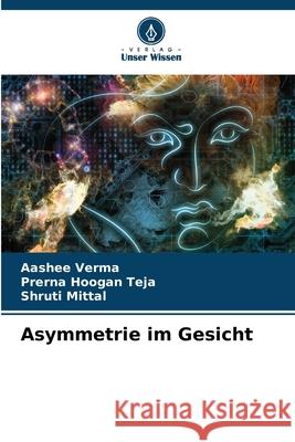 Asymmetrie im Gesicht Verma, Aashee, Hoogan Teja, Prerna, Mittal, Shruti 9786208760564