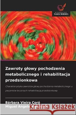 Zawroty glowy pochodzenia metabolicznego i rehabilitacja przedsionkowa Vieira Coró, Bárbara, Hyppolito, Miguel Angelo 9786208761318