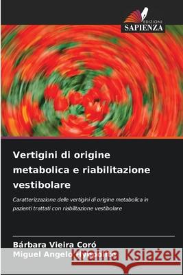 Vertigini di origine metabolica e riabilitazione vestibolare Vieira Coró, Bárbara, Hyppolito, Miguel Angelo 9786208761325