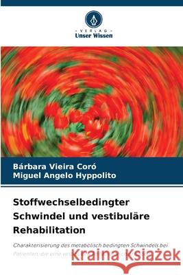 Stoffwechselbedingter Schwindel und vestibuläre Rehabilitation Vieira Coró, Bárbara, Hyppolito, Miguel Angelo 9786208761370