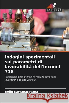 Indagini sperimentali sui parametri di lavorabilità dell'Inconel 718 Satyanarayana, Bollu 9786208761776