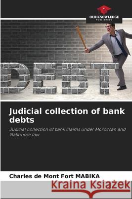 Judicial collection of bank debts MABIKA, Charles de Mont Fort 9786208762346 Our Knowledge Publishing