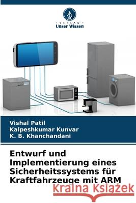 Entwurf und Implementierung eines Sicherheitssystems für Kraftfahrzeuge mit ARM Patil, Vishal, Kunvar, Kalpeshkumar, Khanchandani, K. B. 9786208762582
