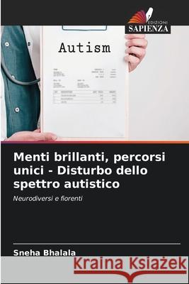 Menti brillanti, percorsi unici - Disturbo dello spettro autistico Bhalala, Sneha 9786208762858