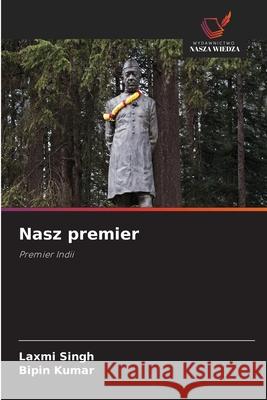 Nasz premier Singh, Laxmi, Kumar, Bipin 9786208763022