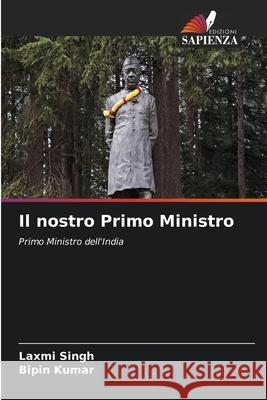 Il nostro Primo Ministro Singh, Laxmi, Kumar, Bipin 9786208763039