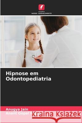 Hipnose em Odontopediatria Jain, Anugya, Nigam, Anant Gopal 9786208763190