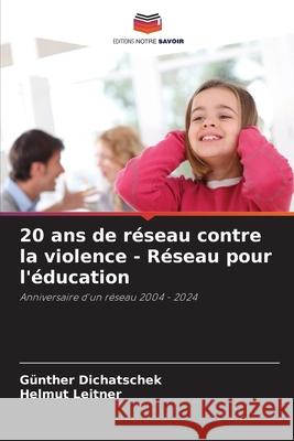 20 ans de réseau contre la violence - Réseau pour l'éducation Dichatschek, Günther, Leitner, Helmut 9786208763305 Editions Notre Savoir