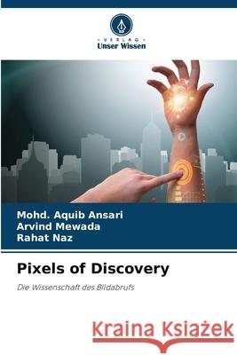 Pixels of Discovery Ansari, Mohd. Aquib, Mewada, Arvind, Naz, Rahat 9786208763701 Verlag Unser Wissen