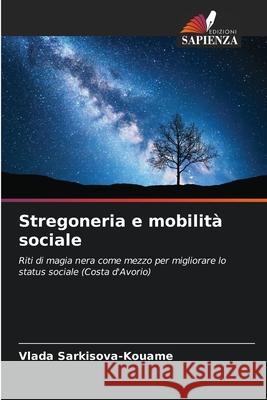 Stregoneria e mobilità sociale Sarkisova-Kouame, Vlada 9786208763879 Edizioni Sapienza