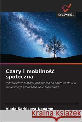 Czary i mobilnosc spoleczna Sarkisova-Kouame, Vlada 9786208763886 Wydawnictwo Nasza Wiedza