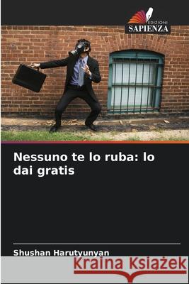 Nessuno te lo ruba: lo dai gratis Harutyunyan, Shushan 9786208764357