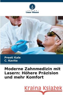 Moderne Zahnmedizin mit Lasern: Höhere Präzision und mehr Komfort Kale, Preeti, Kavita, C. 9786208764982