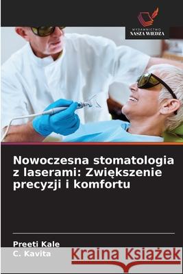 Nowoczesna stomatologia z laserami: Zwiekszenie precyzji i komfortu Kale, Preeti, Kavita, C. 9786208765019