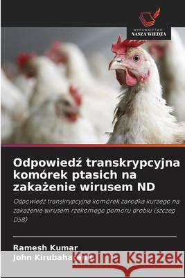 Odpowiedz transkrypcyjna komórek ptasich na zakazenie wirusem ND Kumar, Ramesh, Kirubaharan J., John 9786208765323 Wydawnictwo Nasza Wiedza