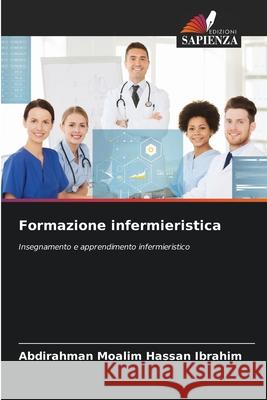 Formazione infermieristica Moalim Hassan Ibrahim, Abdirahman 9786208765446 Edizioni Sapienza