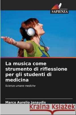 La musica come strumento di riflessione per gli studenti di medicina Janaudis, Marco Aurelio 9786208765699