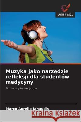 Muzyka jako narzedzie refleksji dla studentów medycyny Janaudis, Marco Aurelio 9786208765705
