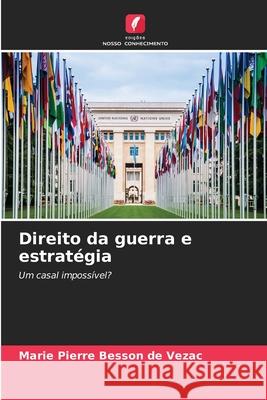 Direito da guerra e estratégia BESSON DE VEZAC, Marie Pierre 9786208766344 Edições Nosso Conhecimento