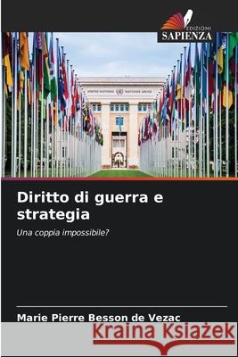 Diritto di guerra e strategia BESSON DE VEZAC, Marie Pierre 9786208766412 Edizioni Sapienza