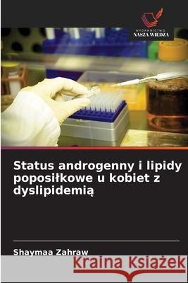 Status androgenny i lipidy poposilkowe u kobiet z dyslipidemia Zahraw, Shaymaa 9786208766658
