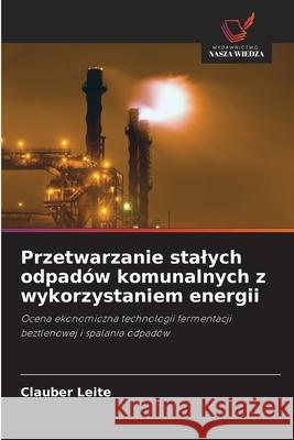 Przetwarzanie stalych odpadów komunalnych z wykorzystaniem energii Leite, Clauber 9786208767099
