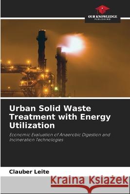 Urban Solid Waste Treatment with Energy Utilization Leite, Clauber 9786208767143