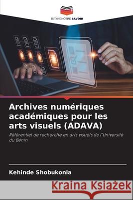 Archives numériques académiques pour les arts visuels (ADAVA) Shobukonla, Kehinde 9786208767228