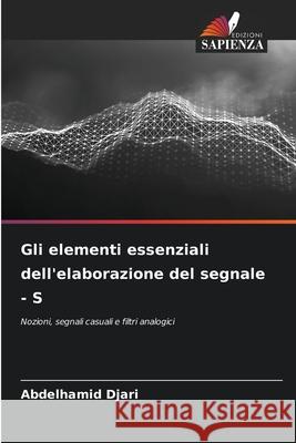 Gli elementi essenziali dell'elaborazione del segnale - S Djari, Abdelhamid 9786208767365 Edizioni Sapienza