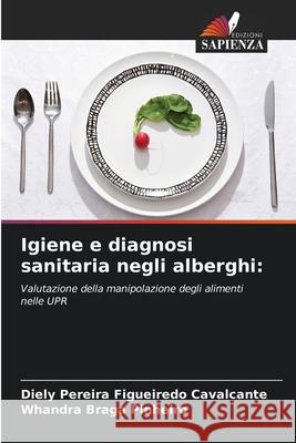 Igiene e diagnosi sanitaria negli alberghi: Pereira Figueiredo Cavalcante, Diely, Braga Pinheiro, Whandra 9786208767433 Edizioni Sapienza