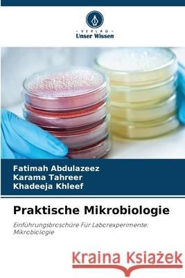 Praktische Mikrobiologie Abdulazeez, Fatimah, Tahreer, Karama, Khleef, Khadeeja 9786208767518 Verlag Unser Wissen