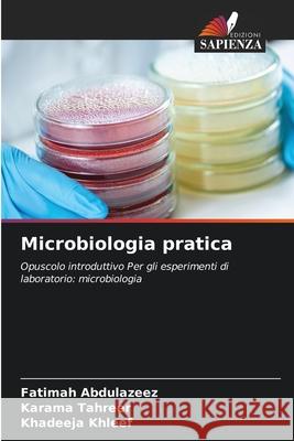 Microbiologia pratica Abdulazeez, Fatimah, Tahreer, Karama, Khleef, Khadeeja 9786208767549 Edizioni Sapienza