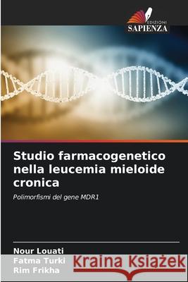 Studio farmacogenetico nella leucemia mieloide cronica Louati, Nour, TURKI, Fatma, Frikha, Rim 9786208767723