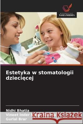 Estetyka w stomatologii dzieciecej Bhatia, Nidhi, Khinda, Vineet Inder Singh, Brar, Gurlal 9786208768171