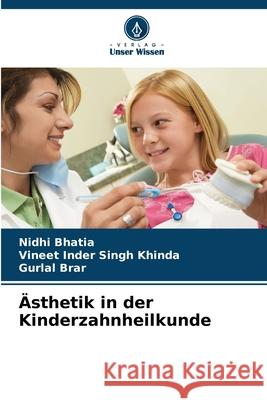 Ästhetik in der Kinderzahnheilkunde Bhatia, Nidhi, Khinda, Vineet Inder Singh, Brar, Gurlal 9786208768188