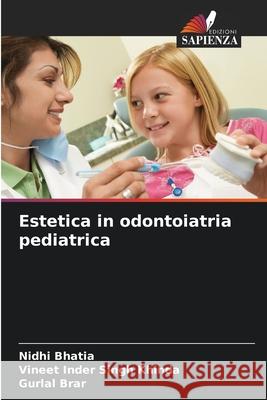 Estetica in odontoiatria pediatrica Bhatia, Nidhi, Khinda, Vineet Inder Singh, Brar, Gurlal 9786208768218