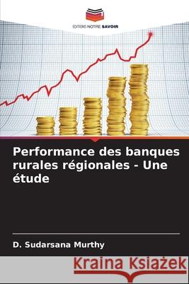Performance des banques rurales régionales - Une étude Murthy, D. Sudarsana 9786208768379