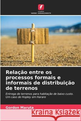 Relação entre os processos formais e informais de distribuição de terrenos Maruta, Gordon 9786208768645 Edições Nosso Conhecimento